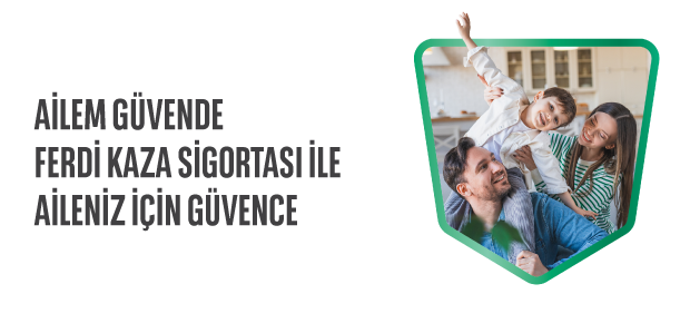 AİLEM GÜVENDE FERDİ KAZA SİGORTASI