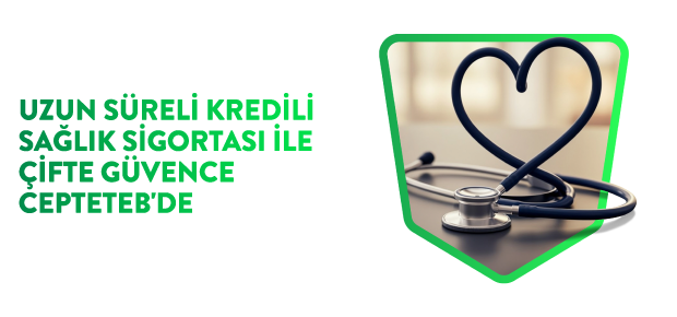 UZUN SÜRELİ KREDİ SAĞLIK SİGORTASI 